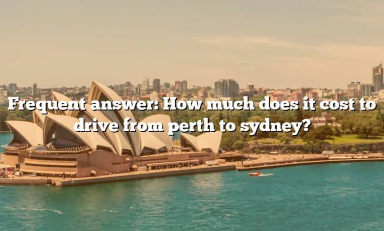 Frequent answer: How much does it cost to drive from perth to sydney?