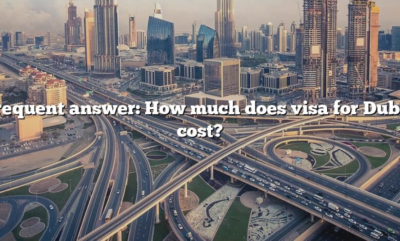 Frequent answer: How much does visa for Dubai cost?