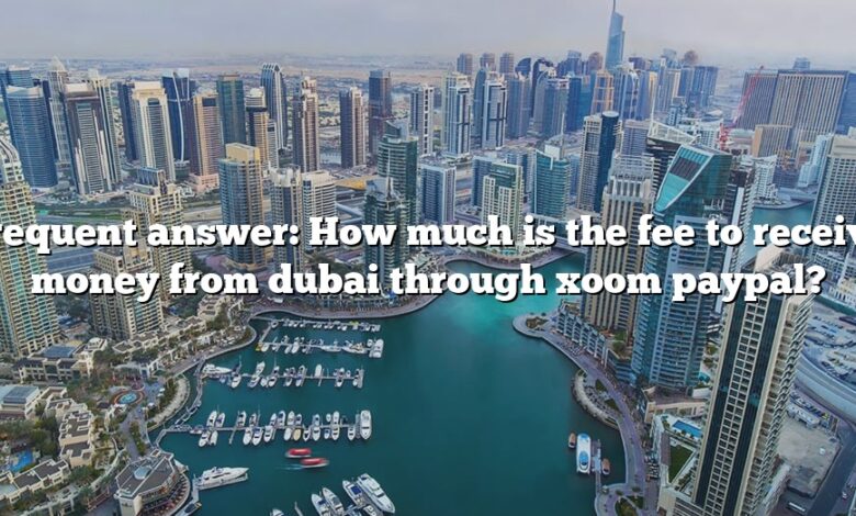 Frequent answer: How much is the fee to receive money from dubai through xoom paypal?