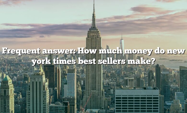 Frequent answer: How much money do new york times best sellers make?