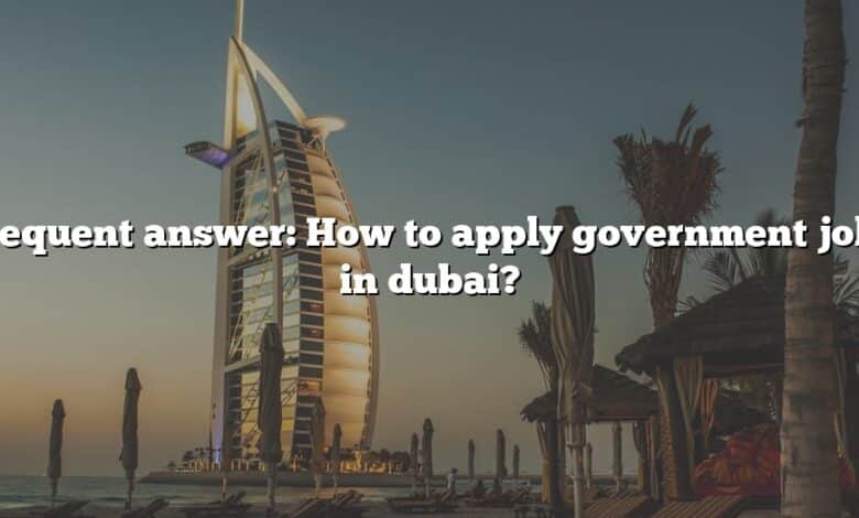 Frequent answer: How to apply government jobs in dubai?