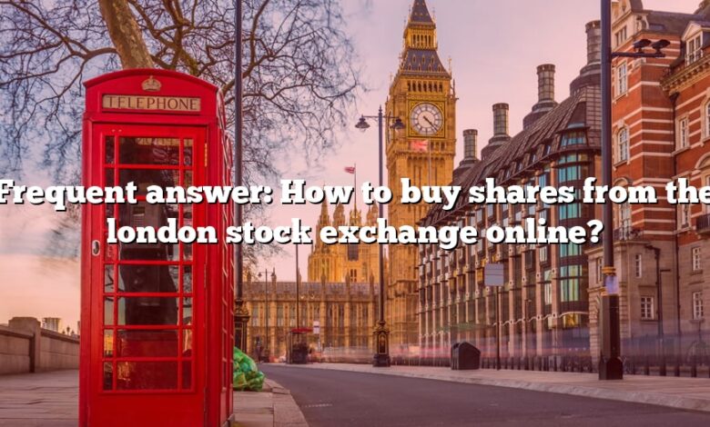 Frequent answer: How to buy shares from the london stock exchange online?
