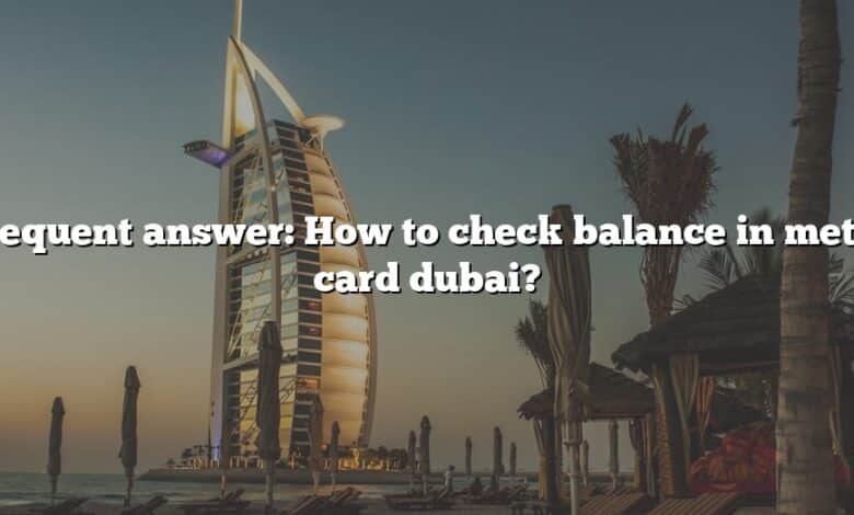 Frequent answer: How to check balance in metro card dubai?