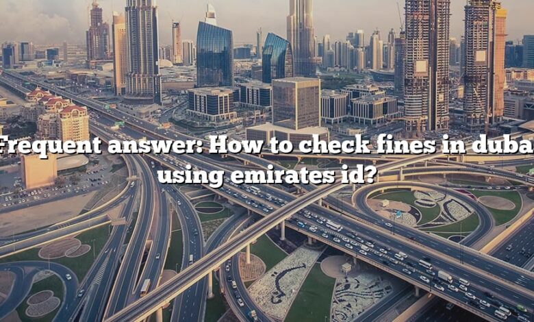 Frequent answer: How to check fines in dubai using emirates id?