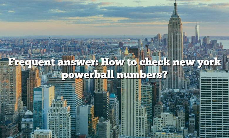 Frequent answer: How to check new york powerball numbers?