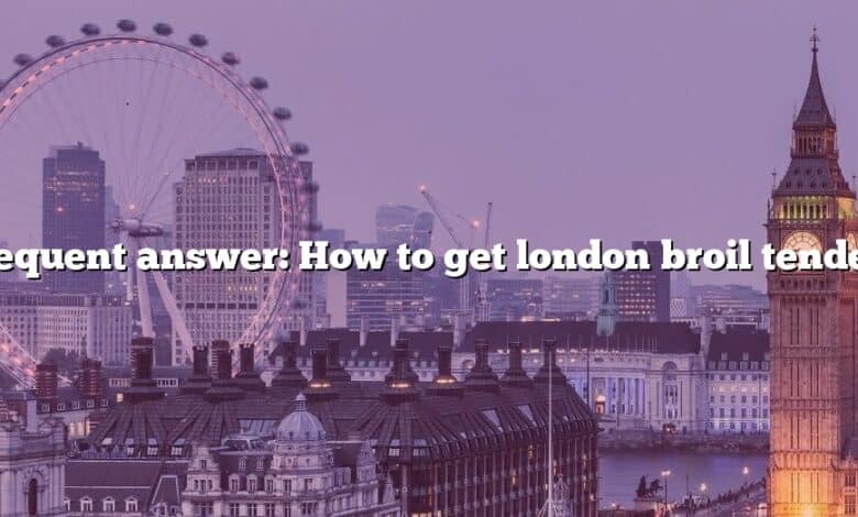 Frequent answer: How to get london broil tender?