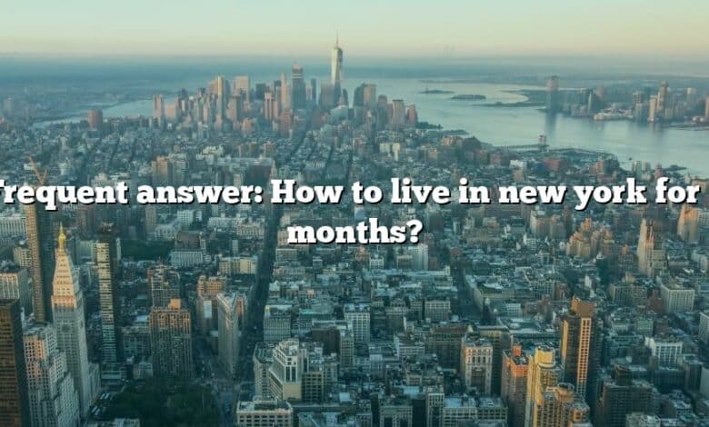 Frequent answer: How to live in new york for 3 months?