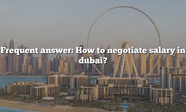 Frequent answer: How to negotiate salary in dubai?