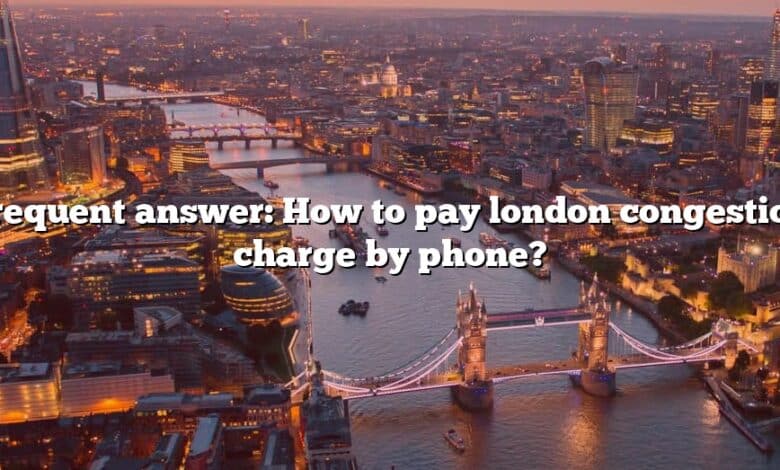 Frequent answer: How to pay london congestion charge by phone?