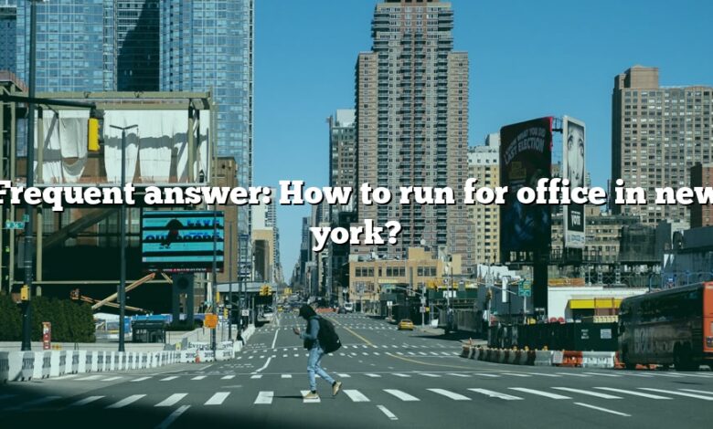 Frequent answer: How to run for office in new york?