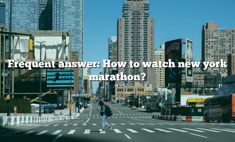 Frequent answer: How to watch new york marathon?