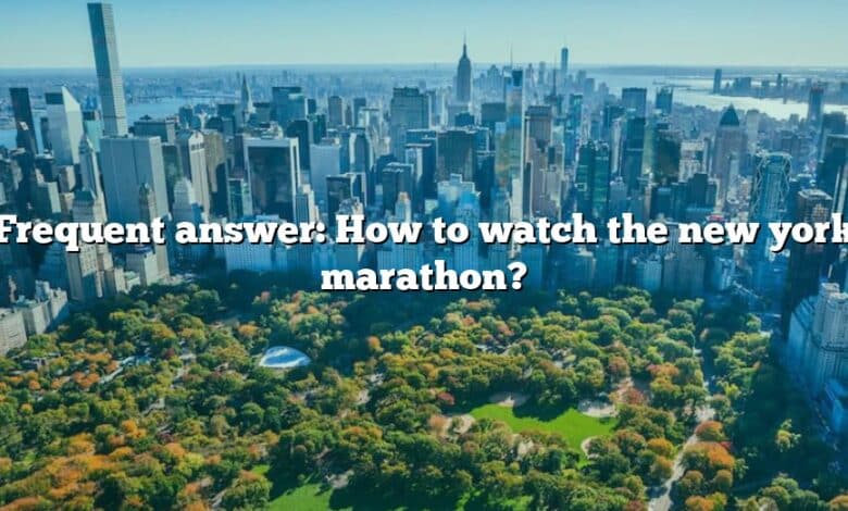 Frequent answer: How to watch the new york marathon?