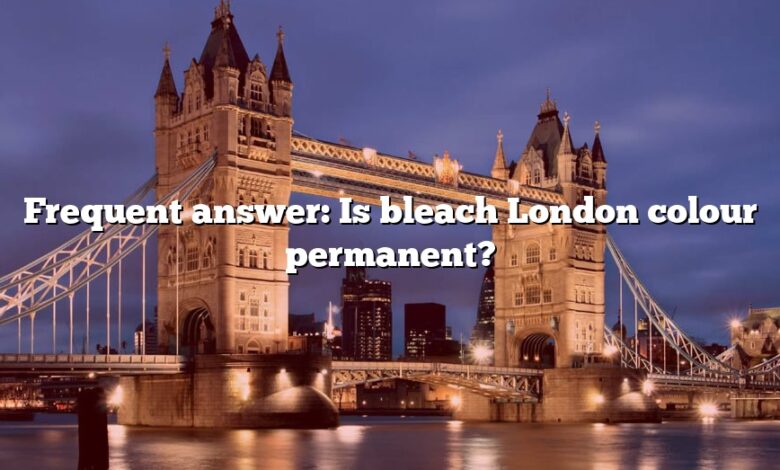 Frequent answer: Is bleach London colour permanent?