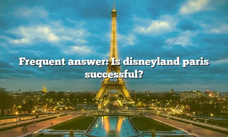 Frequent answer: Is disneyland paris successful?