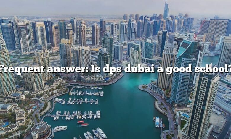 Frequent answer: Is dps dubai a good school?