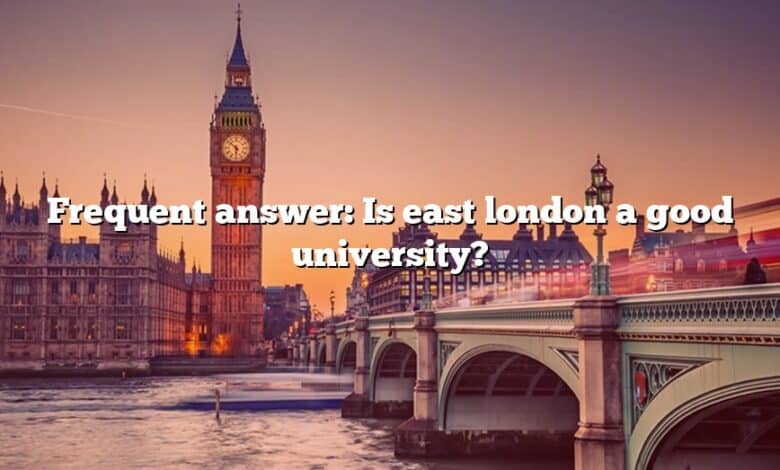 Frequent answer: Is east london a good university?