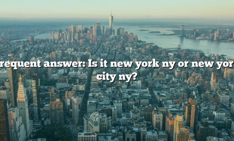 Frequent answer: Is it new york ny or new york city ny?