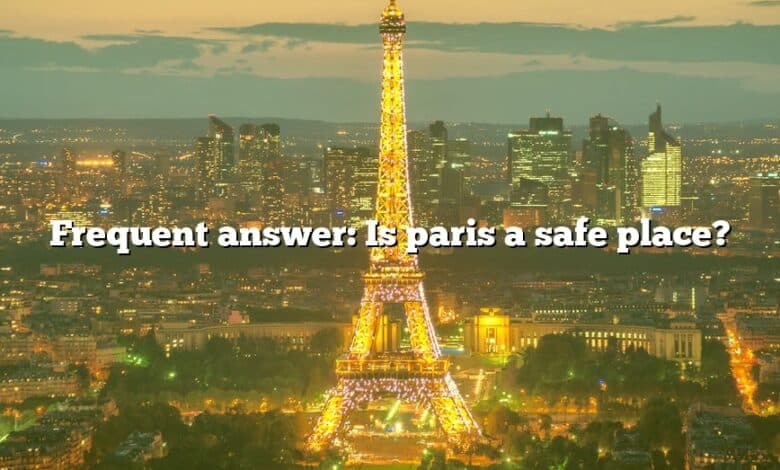 Frequent answer: Is paris a safe place?