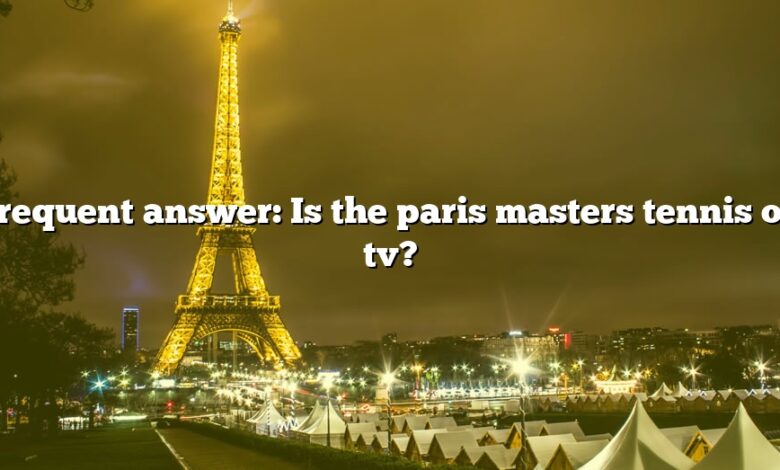 Frequent answer: Is the paris masters tennis on tv?