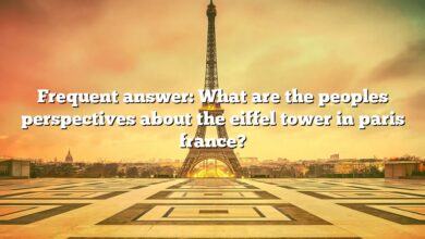 Frequent answer: What are the peoples perspectives about the eiffel tower in paris france?