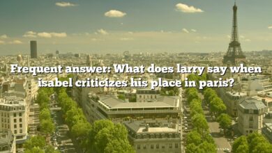 Frequent answer: What does larry say when isabel criticizes his place in paris?