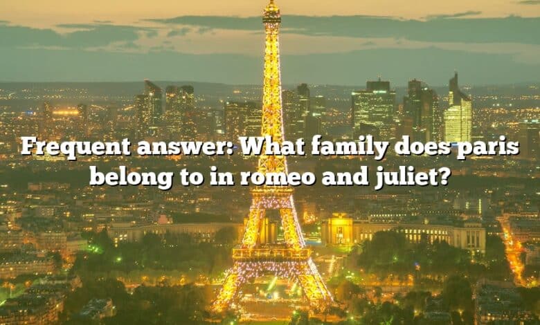 Frequent answer: What family does paris belong to in romeo and juliet?