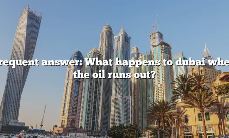 Frequent answer: What happens to dubai when the oil runs out?