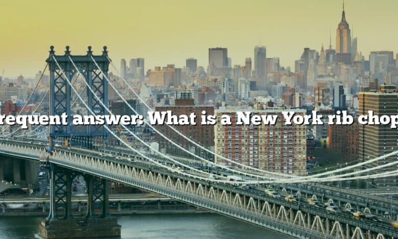 Frequent answer: What is a New York rib chop?