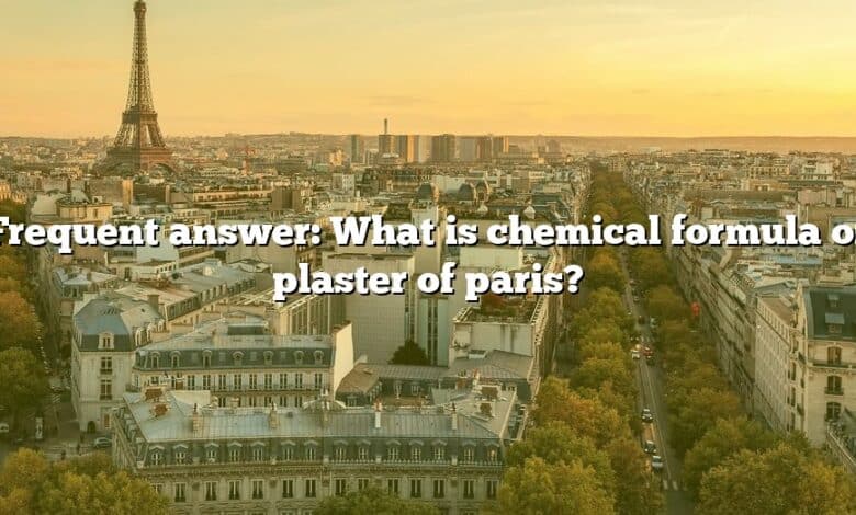 Frequent answer: What is chemical formula of plaster of paris?