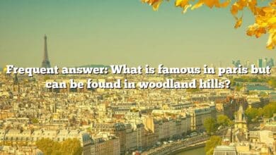 Frequent answer: What is famous in paris but can be found in woodland hills?