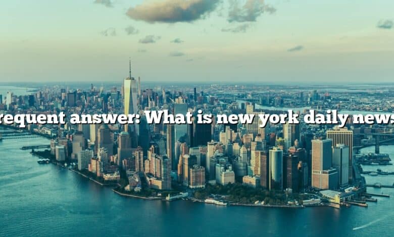 Frequent answer: What is new york daily news?