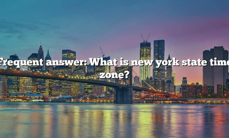 Frequent answer: What is new york state time zone?