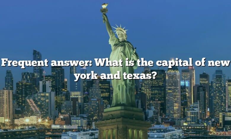 Frequent answer: What is the capital of new york and texas?