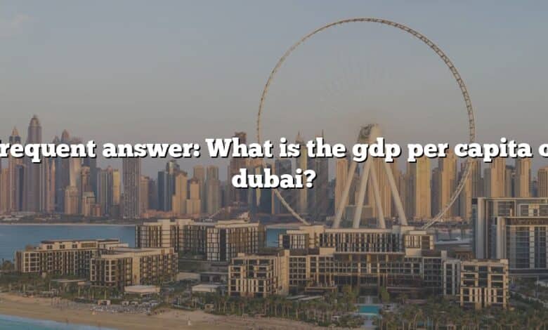 Frequent answer: What is the gdp per capita of dubai?
