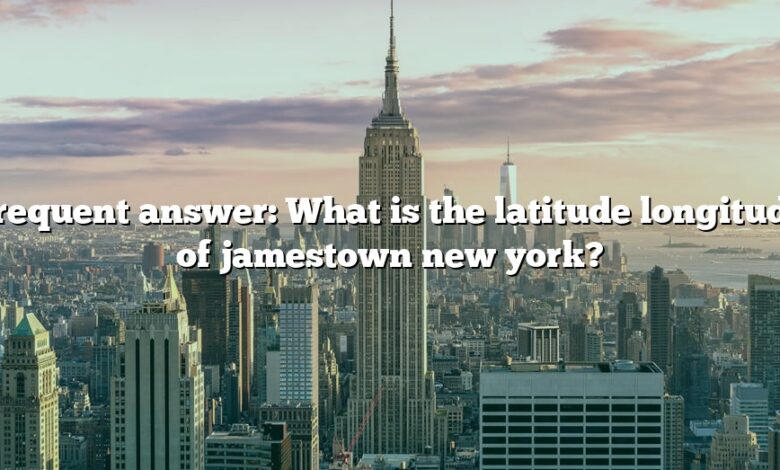 Frequent answer: What is the latitude longitude of jamestown new york?