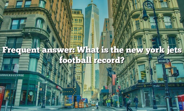 Frequent answer: What is the new york jets football record?
