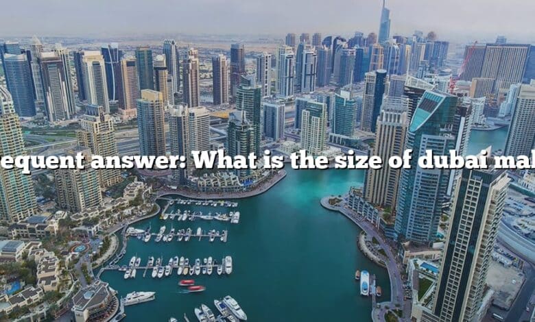 Frequent answer: What is the size of dubai mall?