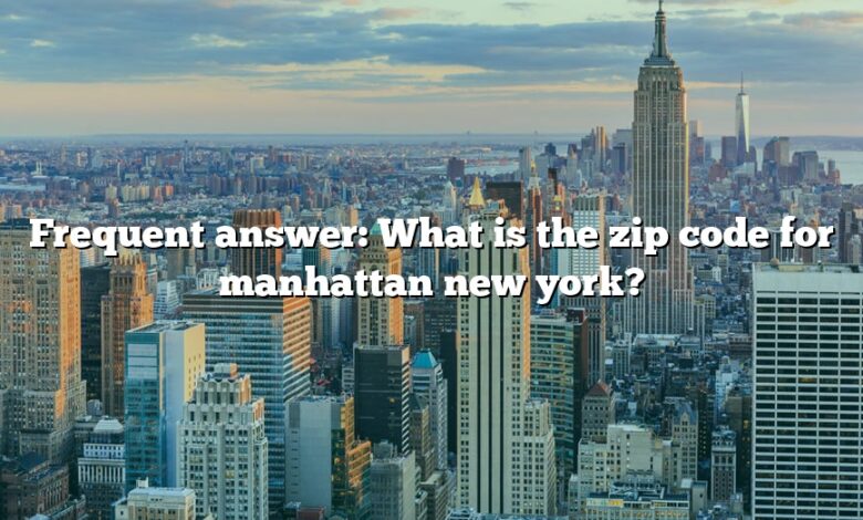 Frequent answer: What is the zip code for manhattan new york?