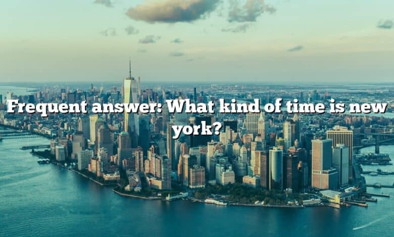Frequent answer: What kind of time is new york?