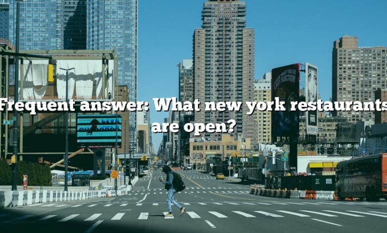 Frequent answer: What new york restaurants are open?