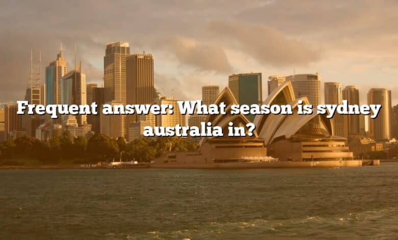 Frequent answer: What season is sydney australia in?