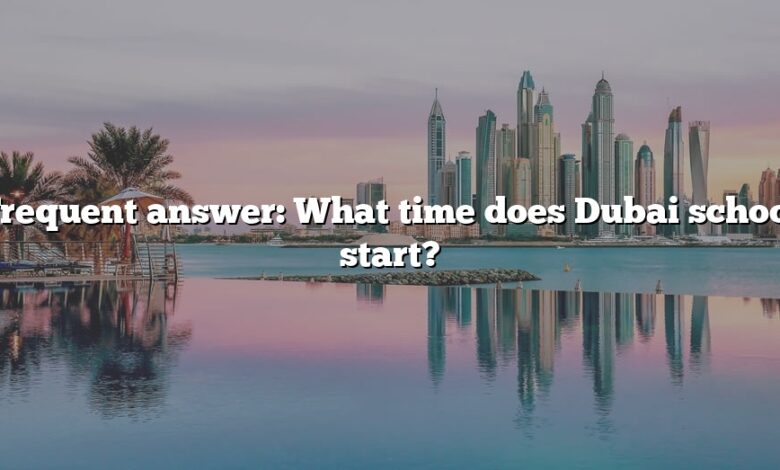 Frequent answer: What time does Dubai school start?