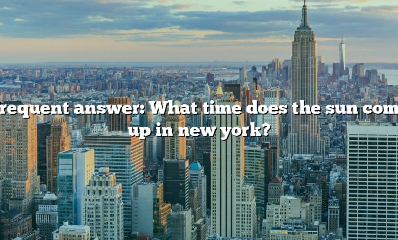 Frequent answer: What time does the sun come up in new york?
