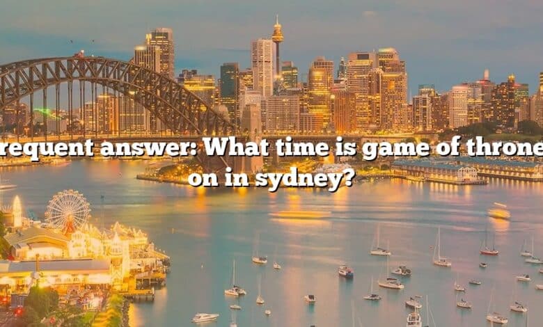 Frequent answer: What time is game of thrones on in sydney?