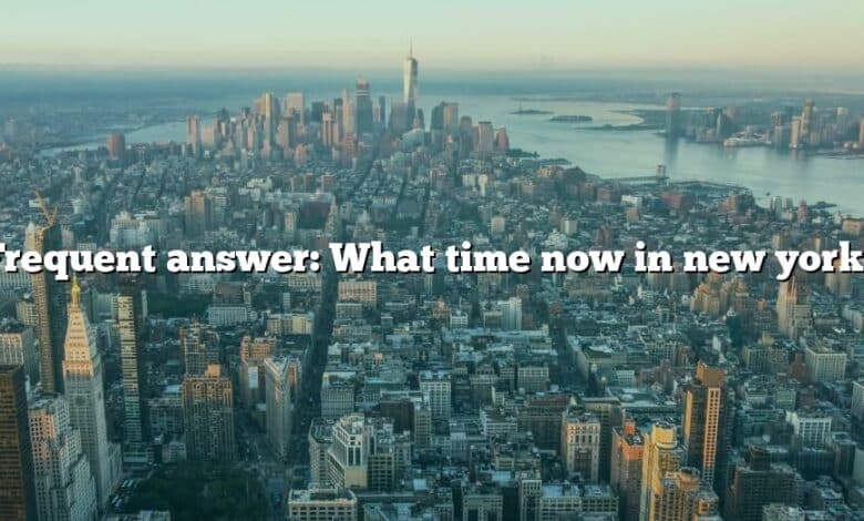 Frequent answer: What time now in new york?