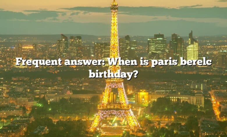 Frequent answer: When is paris berelc birthday?