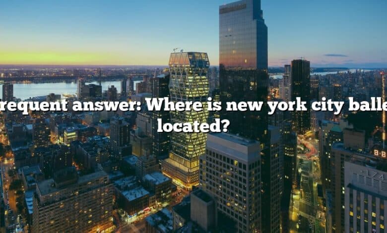 Frequent answer: Where is new york city ballet located?