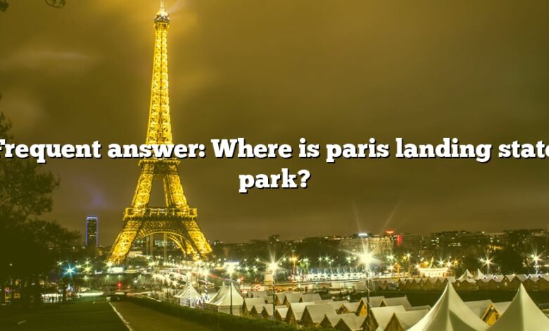 Frequent answer: Where is paris landing state park?