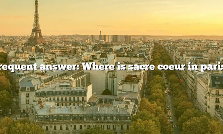 Frequent answer: Where is sacre coeur in paris?