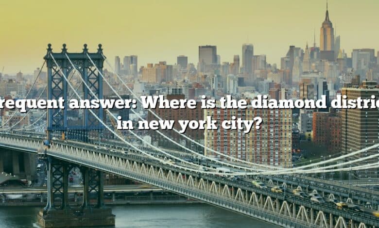 Frequent answer: Where is the diamond district in new york city?